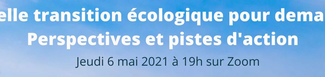 Conférence virtuelle « Quelle transition écologique pour demain? Perspectives et pistes d’action. »